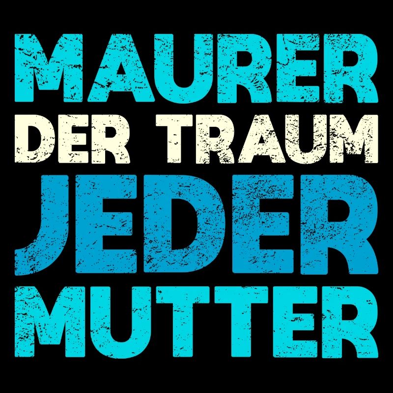 Maurer, Der Traum Jeder Mutter