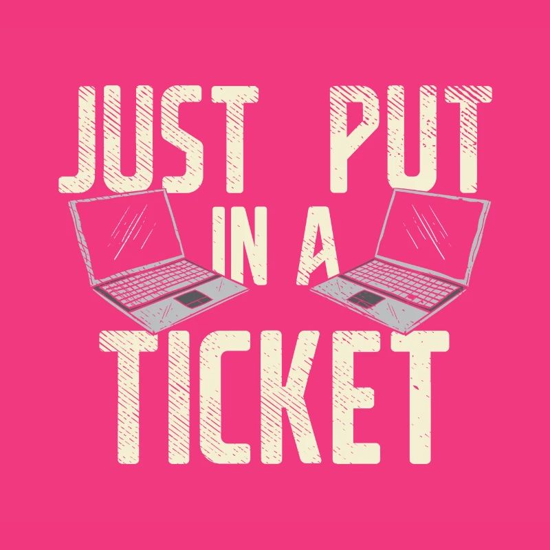 Just Put In A Ticket For Help Desk & tech Support