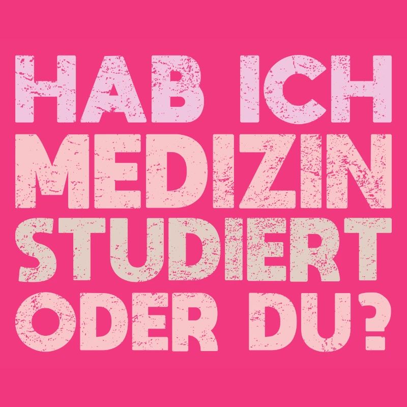 Hab Ich Medizin Studiert Oder Du?