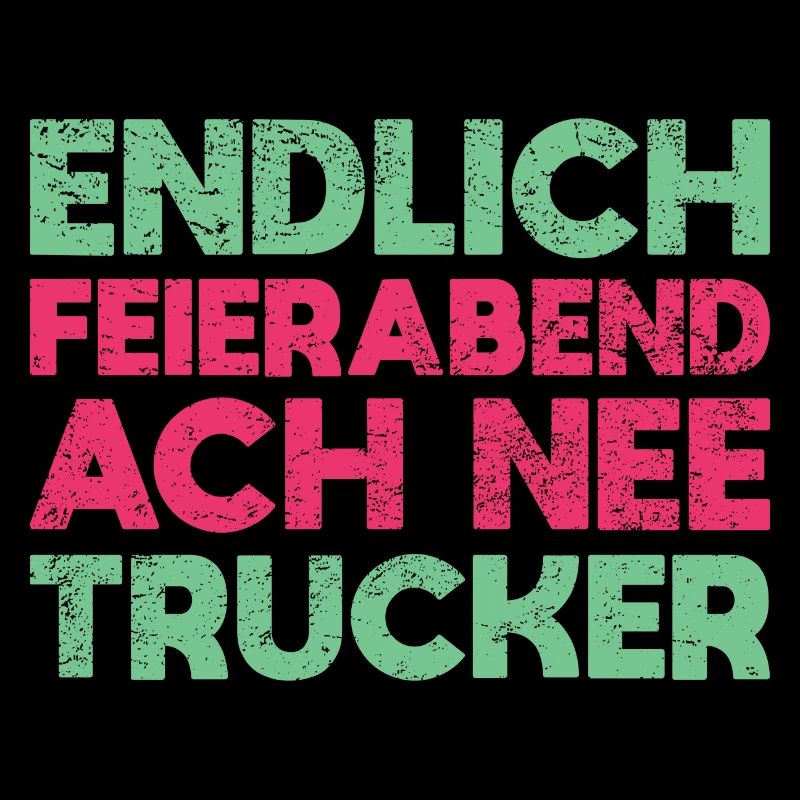 Endlich Feierabend Ach Nee, Trucker