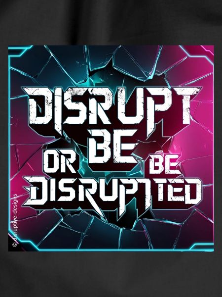 Disrupt or Be Disrupted