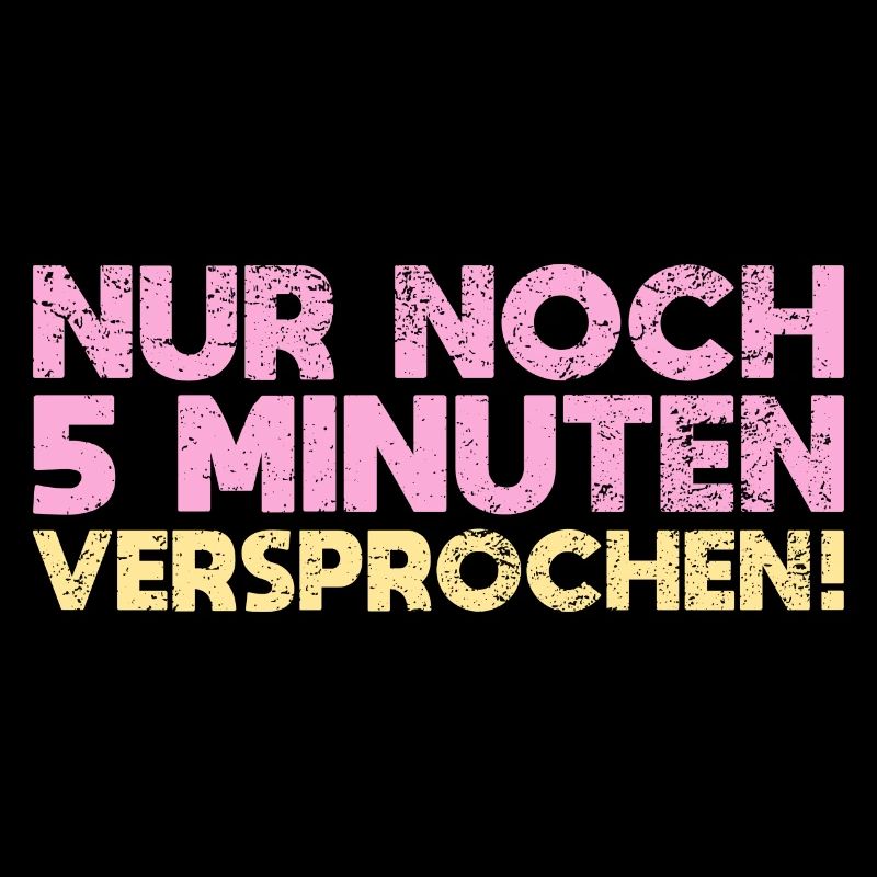 Nur Noch 5 Minuten Versprochen!
