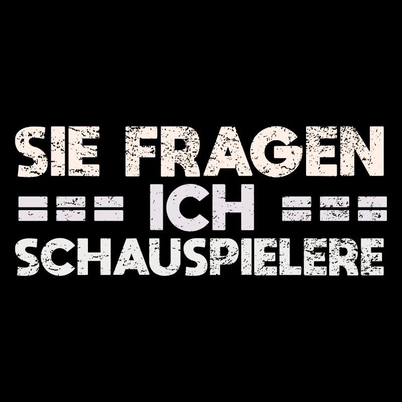 Sie Fragen, Ich Schauspielere