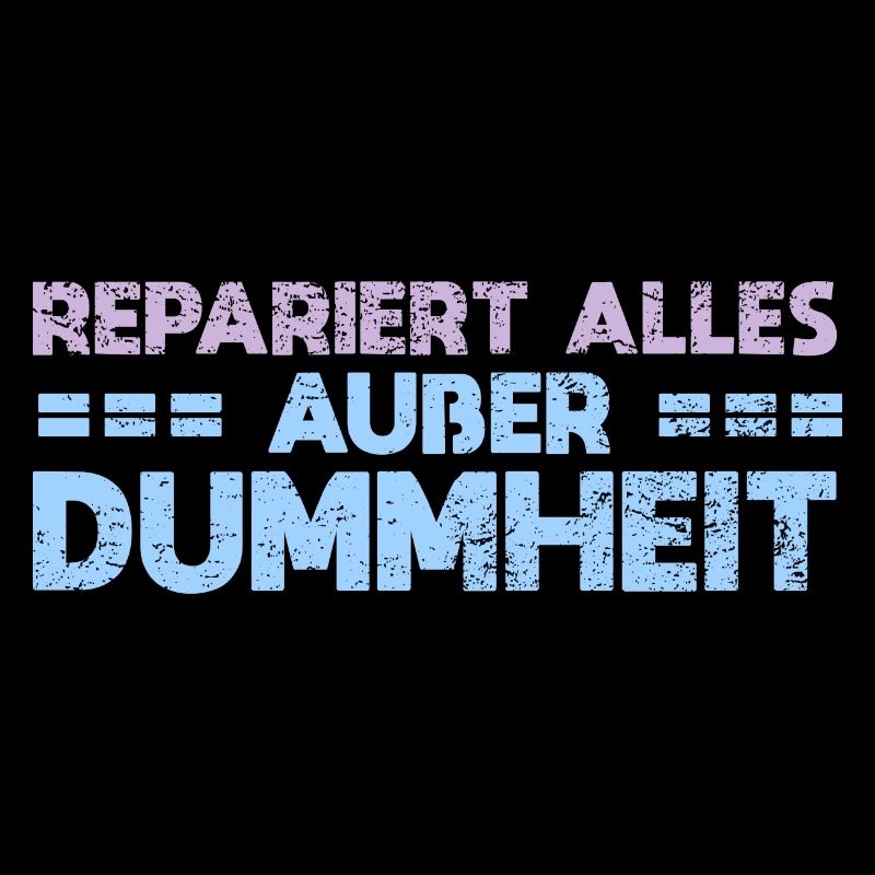 Repariert Alles, Außer Dummheit