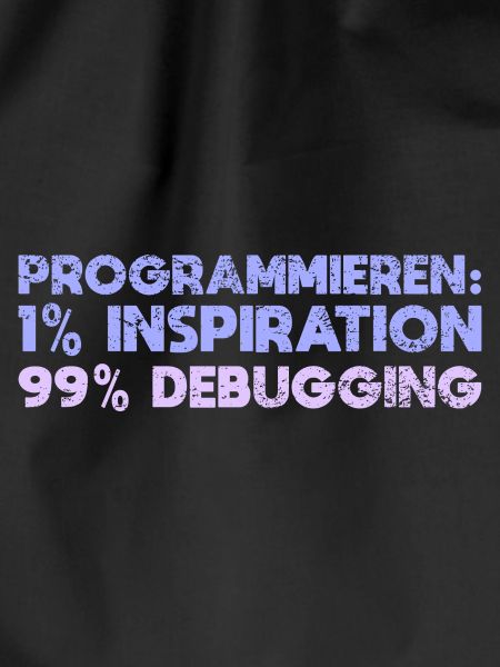 Programmieren: 1% Inspiration, 99% Debugging
