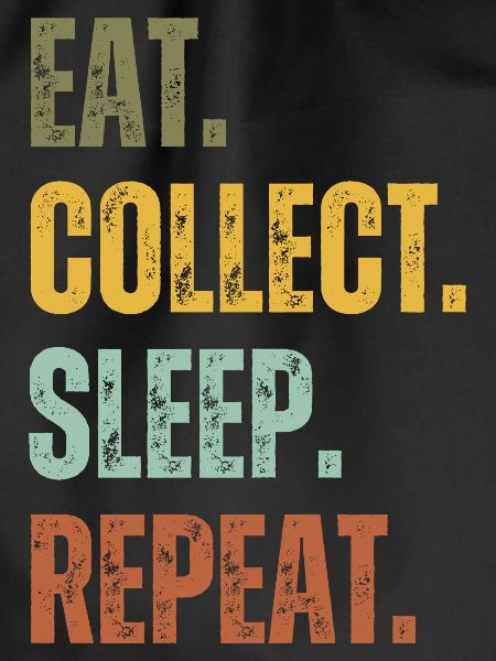 EAT COLLECT SLEEP REPEAT