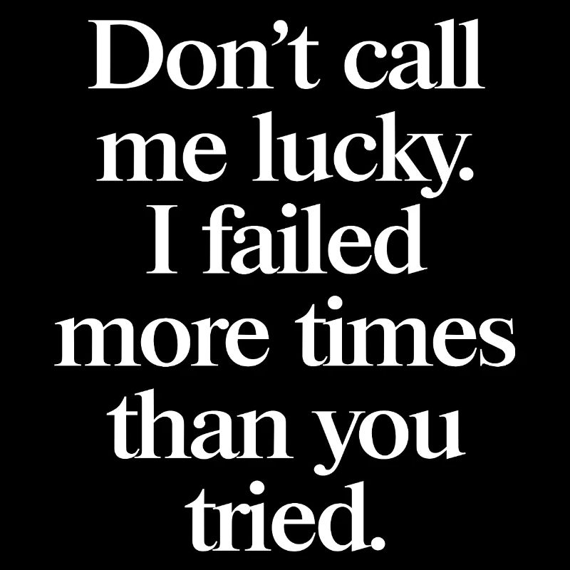 Don't Call Me Lucky – Motivation Saying for Doers