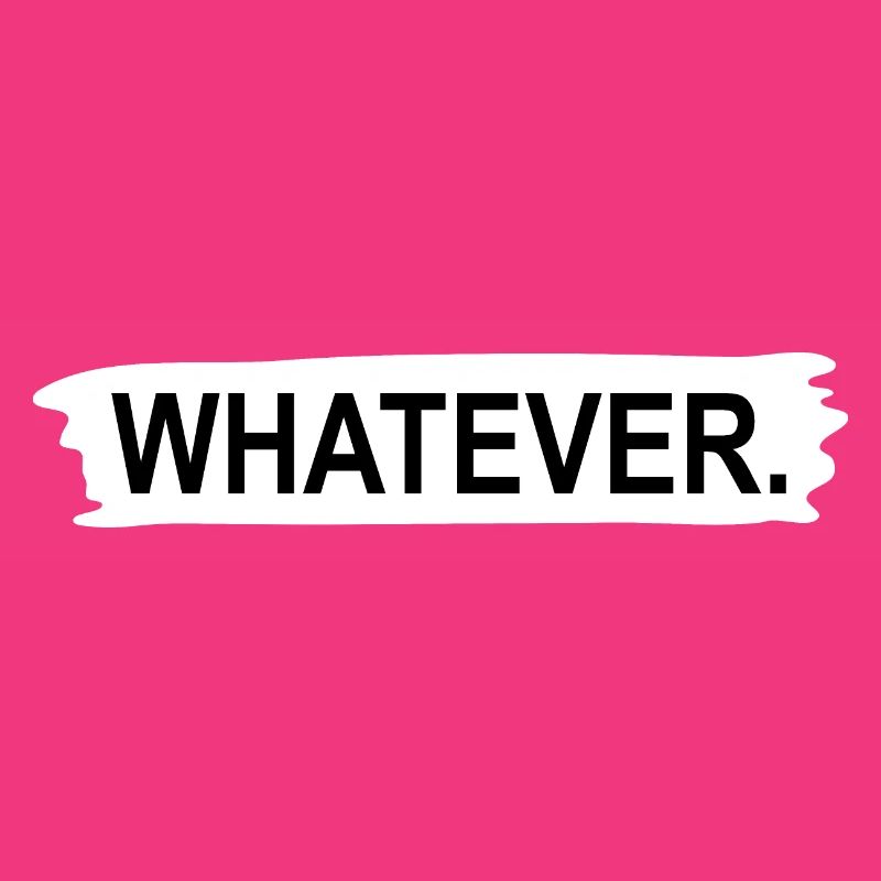 Whatever