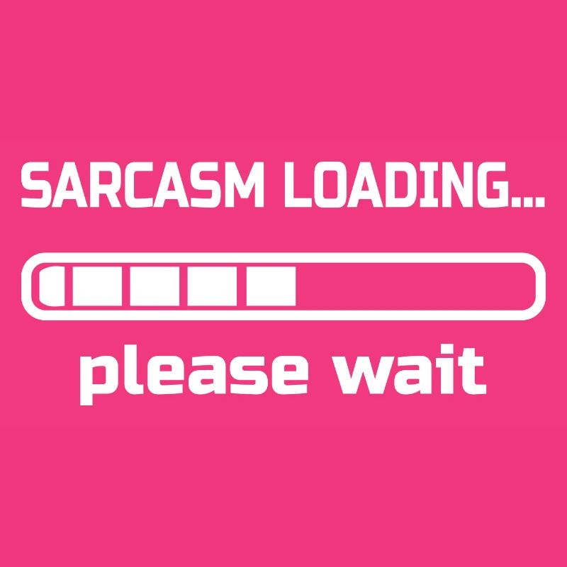sarcasm loading… please wait. Humour