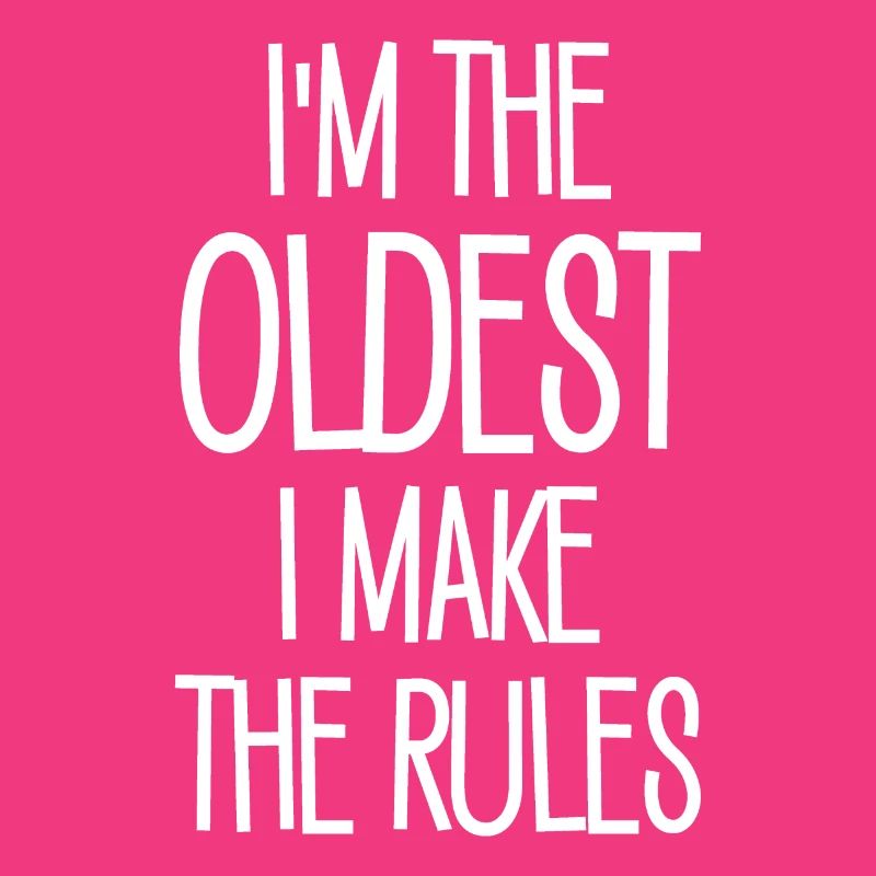 I`m the oldest i make the Rules Geschenk