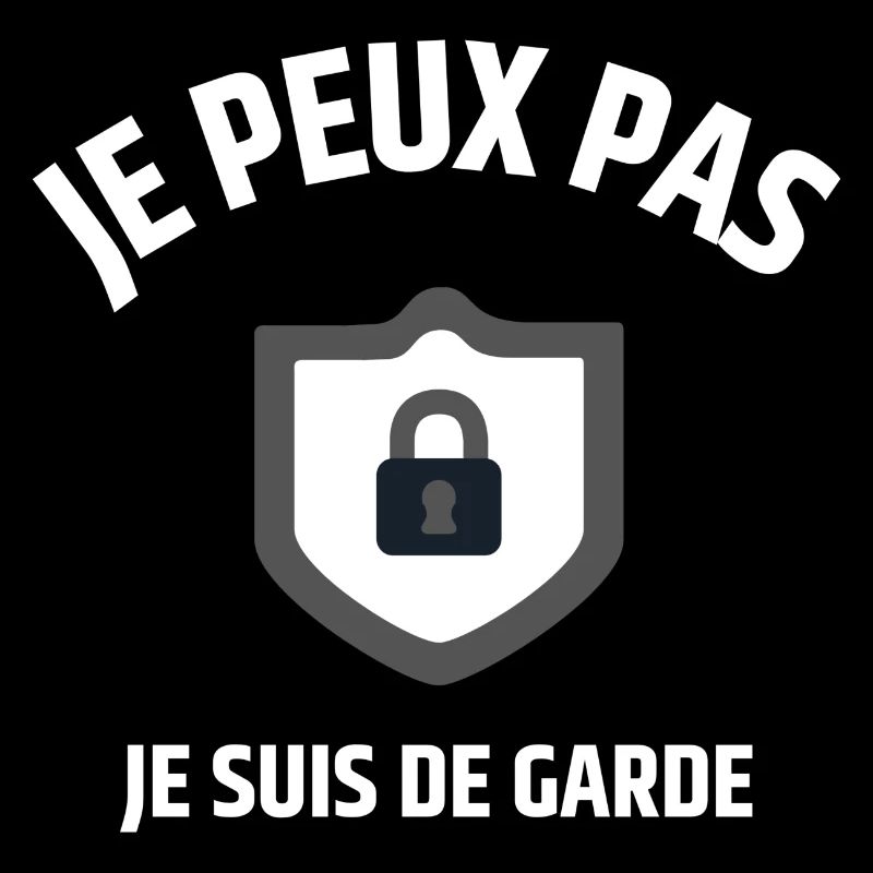 JE PEUX PAS JE SUIS DE GARDE