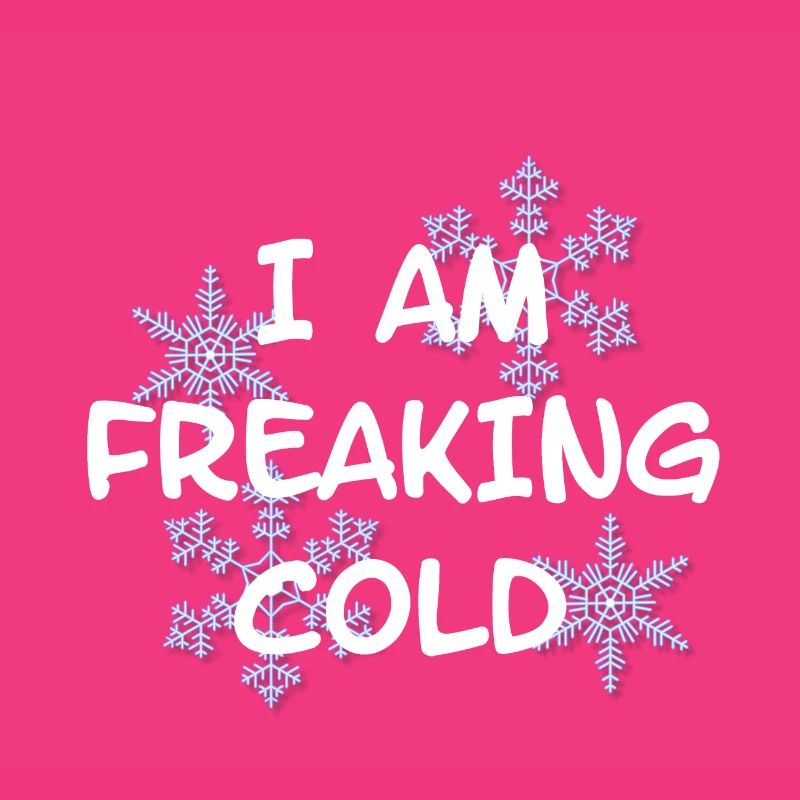 I'M FREAKING COLD COLD