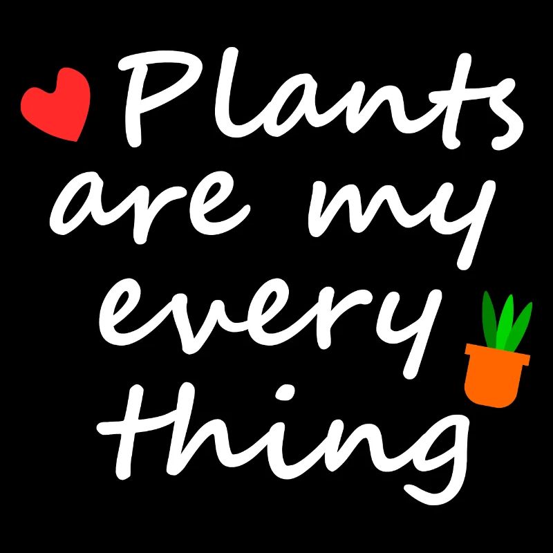 Plants are my everything