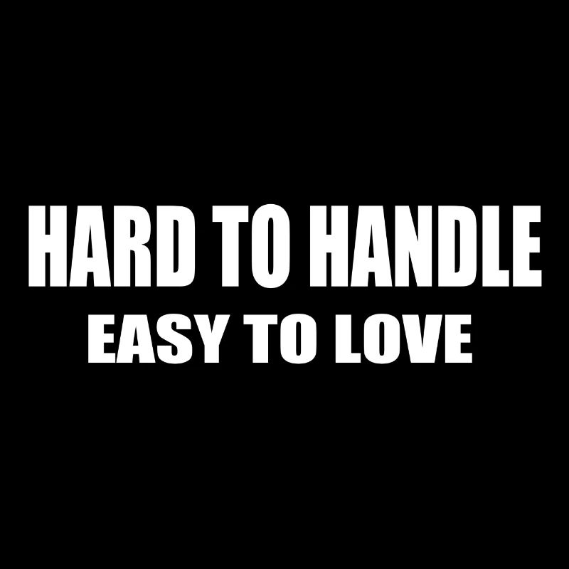 Hard to handle - easy to love