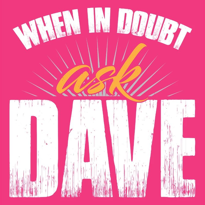 When In Doubt Ask Dave