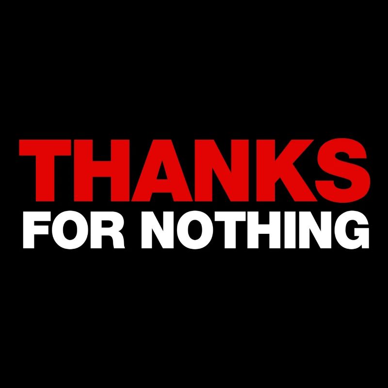 THANKS FOR NOTHING