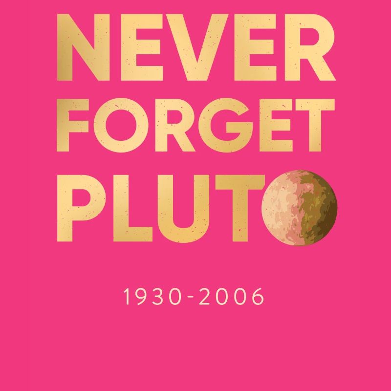 Pluto - Never forget since 2006