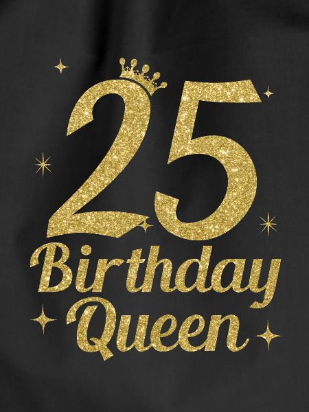 Birthday Queen 25