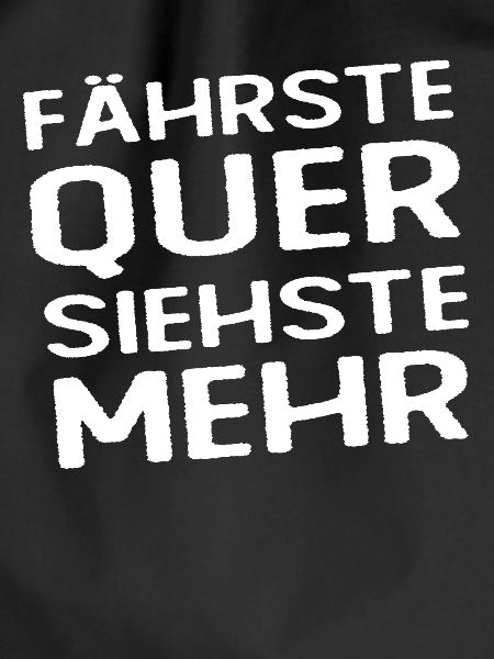 Fährste Quer Siehste Mehr