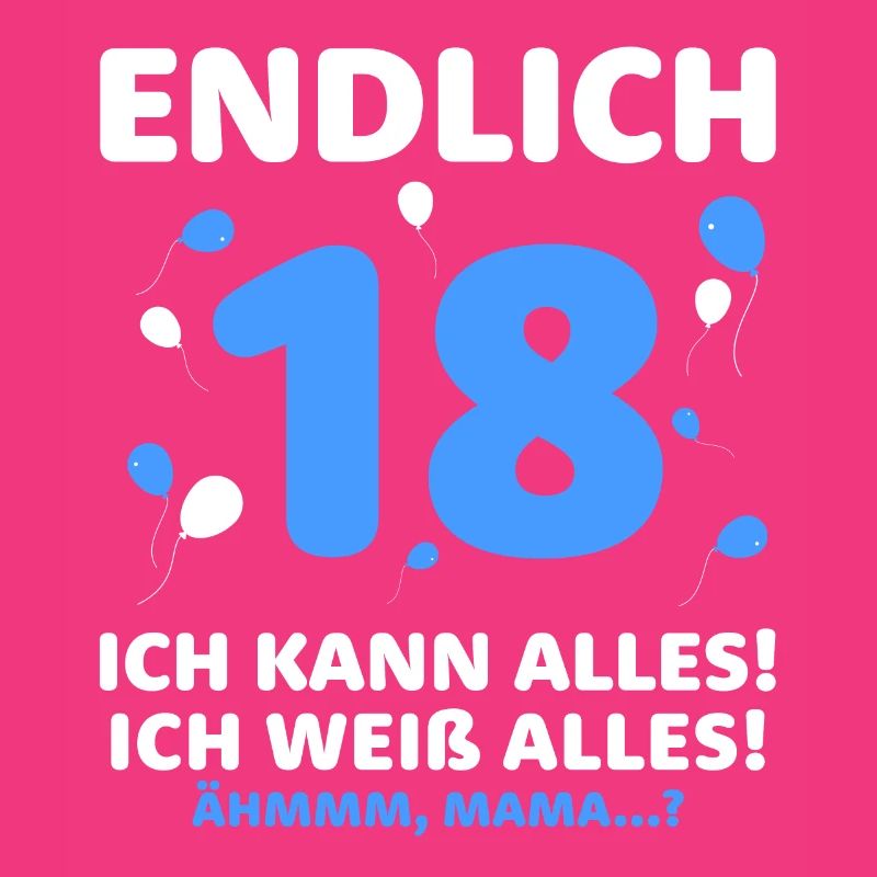 Finally 18 I can do everything I know everything