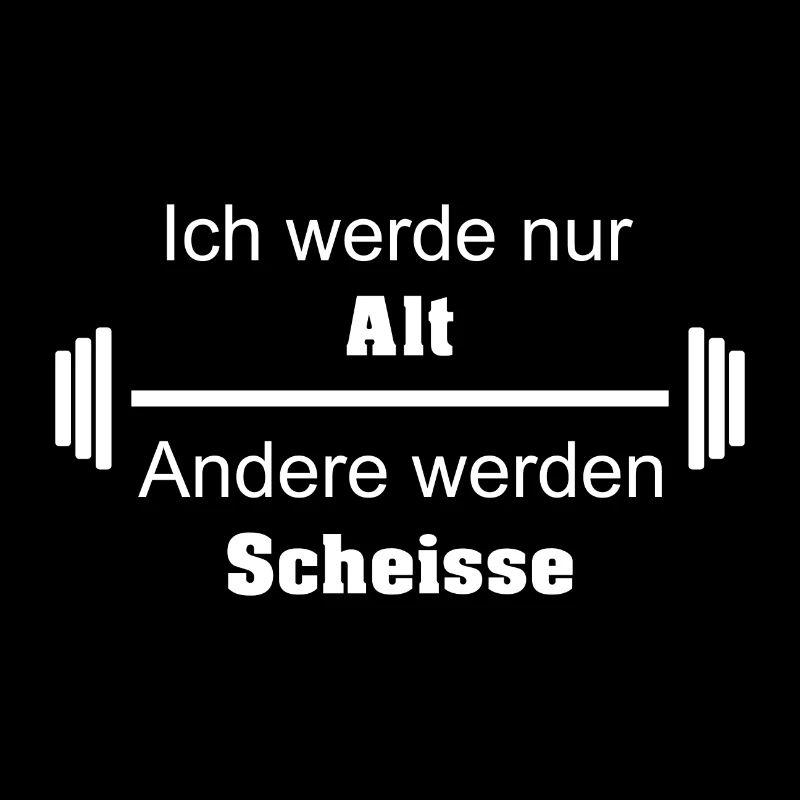 Ich werde nur Alt Andere werden Scheisse Spruch