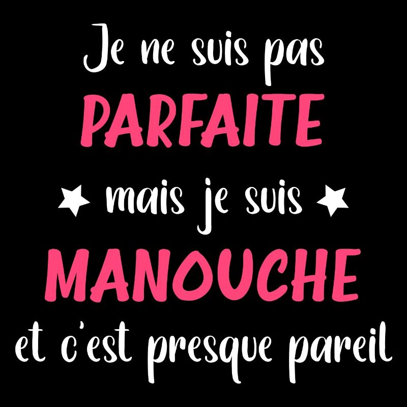 Je suis pas parfaite mais je suis manouche