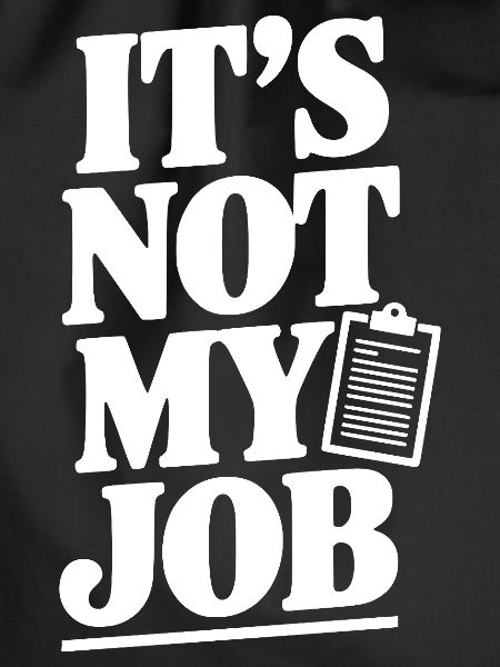It's Not My Job