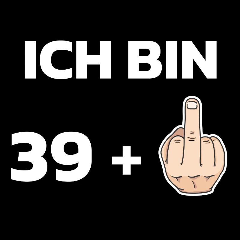 Ich bin 39 plus Mittelfinger + Geburtstag 40 Jahre