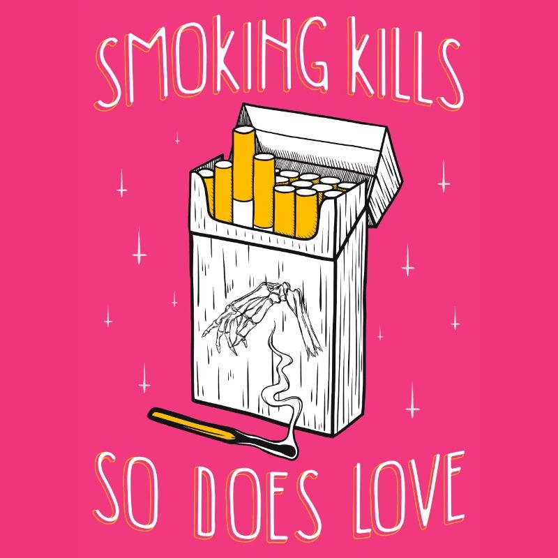 Smoking kills so does love I kill smoking