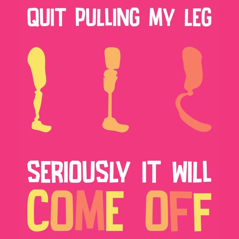 Stop Pulling My Leg Amputee