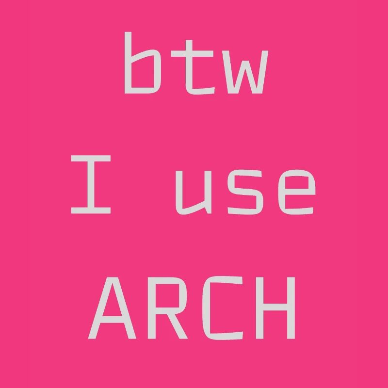 btw I use Arch Linux