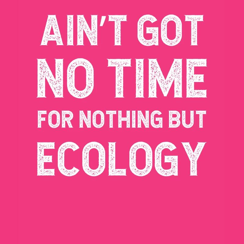 Funny Ecology Conservation Got No Time For