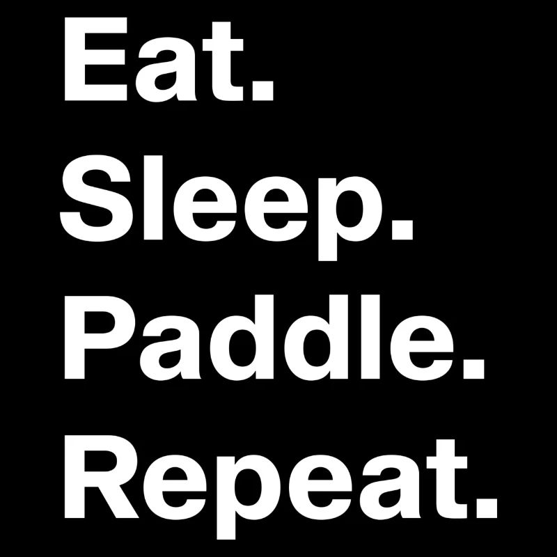 EAT SLEEP PADDLE REPEAT