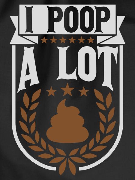 I poop a lot