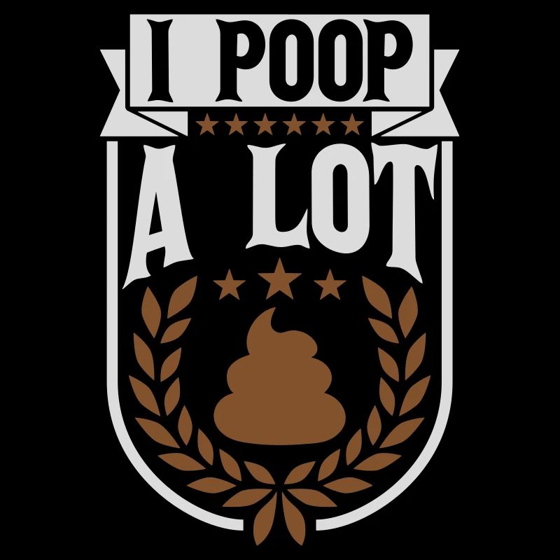I poop a lot