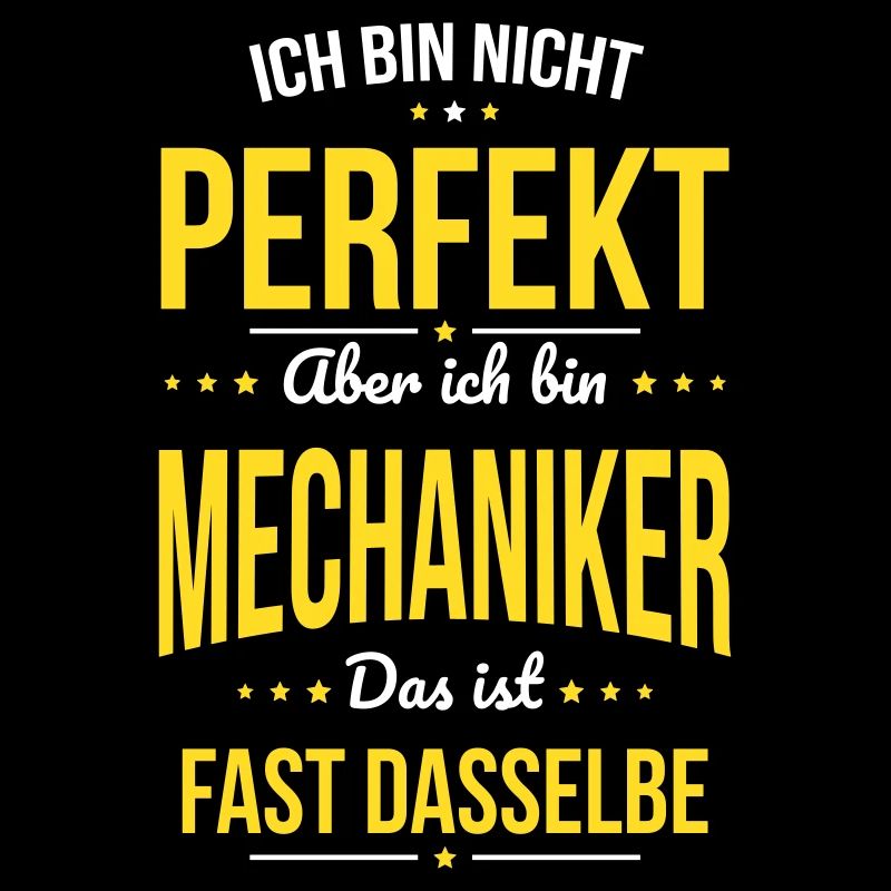 Ich bin nicht perfekt aber ich bin Mechaniker