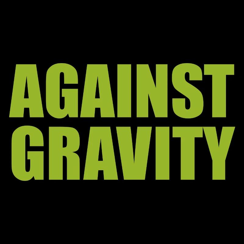 AGAINST GRAVITY