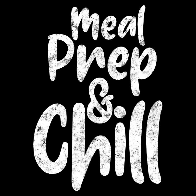 Meal Prep And Chill Preperation Cooking Chef Cook