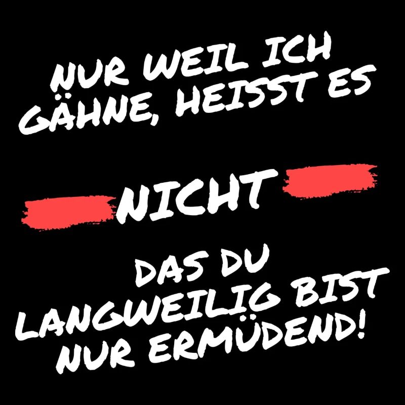 Nur weil ich gähne, heisst es nicht das du......