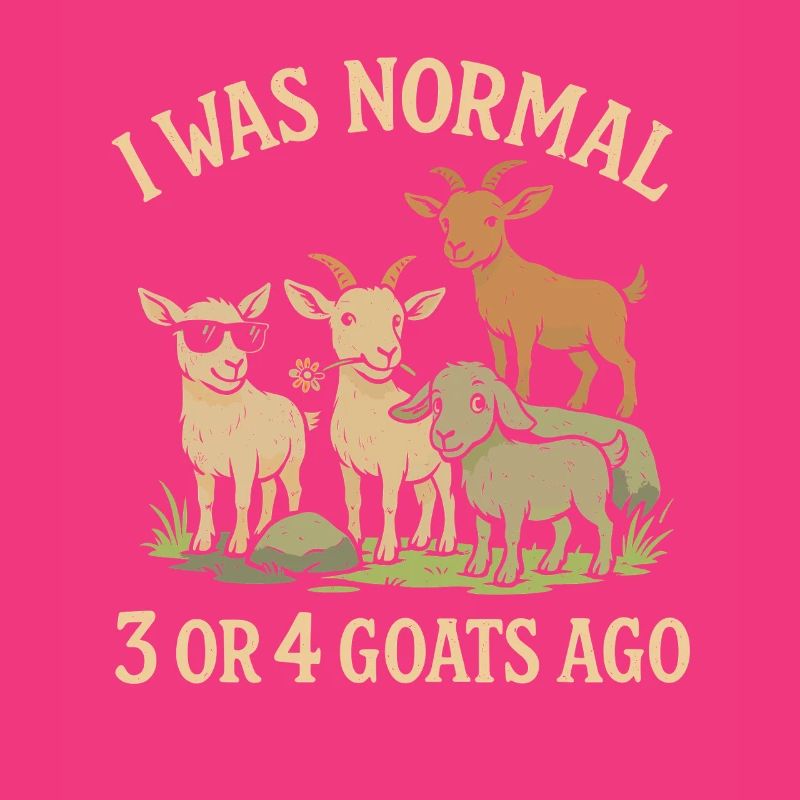Vor 3 oder 4 Ziegen war ich normal
