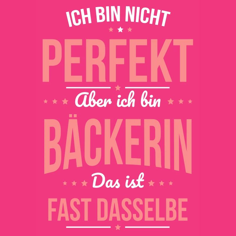 Ich bin nicht perfekt aber ich bin Bäckerin