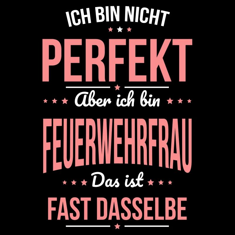 Ich bin nicht perfekt aber ich bin Feuerwehrfrau