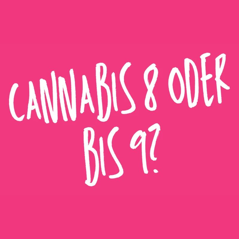 Cannabis 8 oder bis 9?