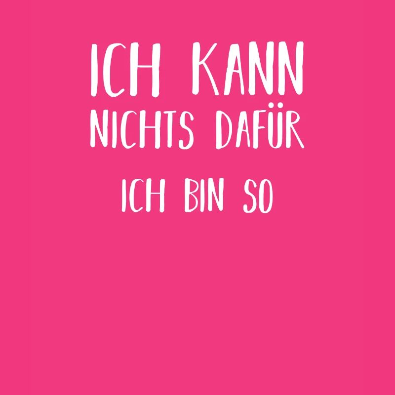 ich kann nichts dafür ich bin so