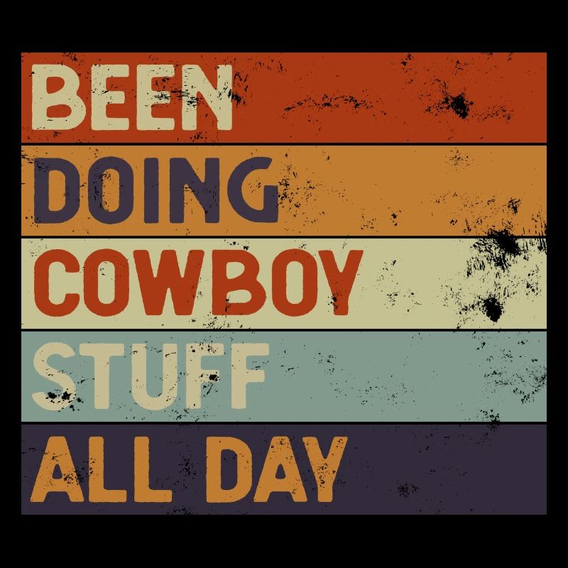 Been Doing Cowboy Stuff All Day Rodeo
