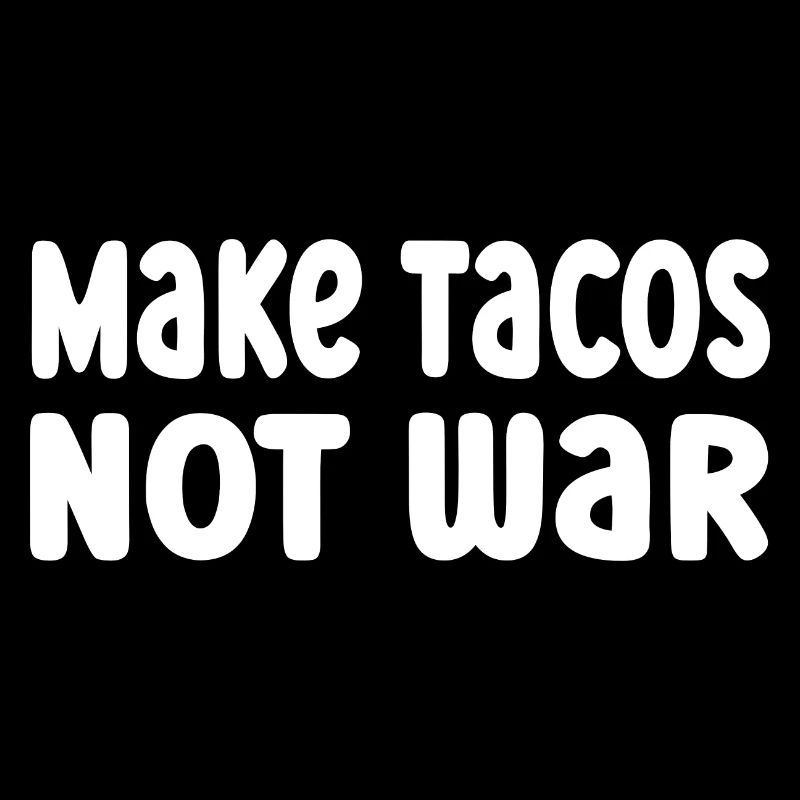 Make Tacos Not War