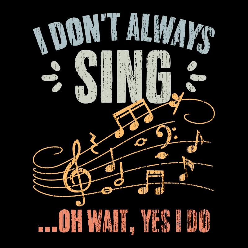 Vintage I Don’t Always Sing Oh Wait Yes I Do A