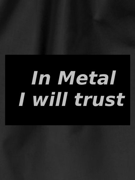 In Metal I will trust
