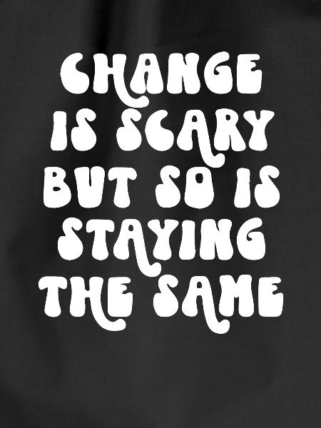 Change is Scary