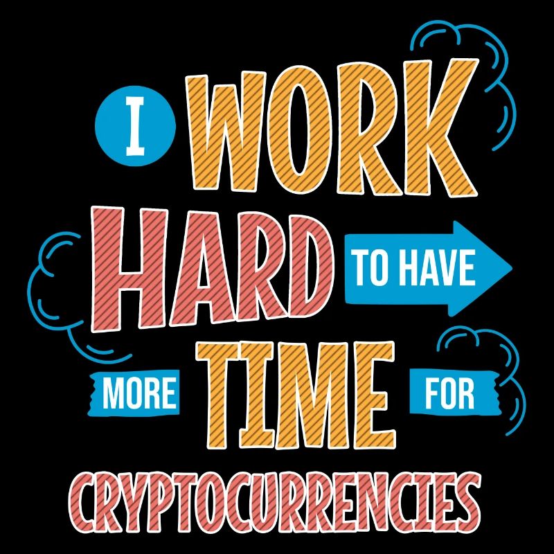 I Work Hard To Have More Time For Cryptocurrencies